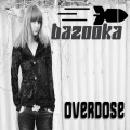 bazooka - Overdose