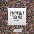 Smokbit - I Like This