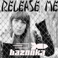 bazooka - Release Me