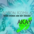 Aeron Komila - When Words Are Not Enough (Edit)