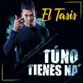 El Tasis - Tú No Tienes Na'