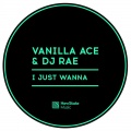 Vanilla Ace、DJ Rae - I Just Wanna