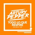 Artury Pepper - Todo Lo Que Respire