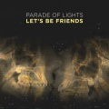 Parade Of Lights - Let's Be Friends