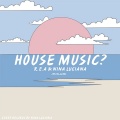 R.E.A、NiNa Luciana - House Music? (Explicit)