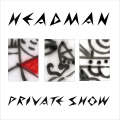 Headman - Private Show