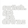 SWITCH - Get on Downz (Henrik Schwarz )(Remix)