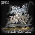 Omar Santana - Down and Dirty