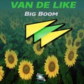 Van de Like - Big Boom