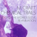 M. Craft - Chemical Trails (Beyond the Wizards Sleeve Re-Animation)