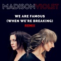 Madison Violet - We Are Famous (When We're Breaking)(Remix)