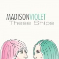 Madison Violet - These Ships