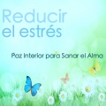 Reducir el Estrés - Paz Interior para Sanar el Alma y Sentirse Mejor
