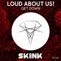 LOUD ABOUT US! - Get Down