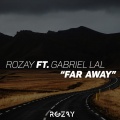 Rozay、Gabriel Lal - Far Away (ft. Gabriel Lal)