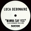 Luca Debonaire - Wanna Say Yes (Luca Debonaire Force Mix)