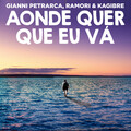 Gianni Petrarca、Ramori、Kagibre - Aonde Quer Que Eu Vá