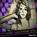 Brattig - What You Think Girl
