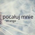 Strange - Pocałuj mnie