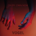 Vogel - On my Own Now