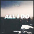 Teodoro、Klutch - All I Do
