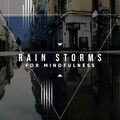 13 Soothing Rain Storms for Ultimate Relaxation