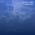 14 Calming Songs to Still the Mind