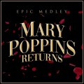 Mary Poppins Returns (Epic Medley)