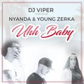 Young Zerka、Nyanda、Dj Viper - Uhh Baby