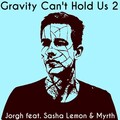 Jorgh、Myrth、Sasha Lemon - Gravity Can't Hold Us 2
