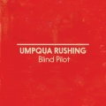 Blind Pilot - Umpqua Rushing (Single Version)