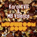 Mb Valence、Karol XVII - Mushroom Soup (Spiced Up With Pepper Mix)