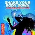 Shake Your Body Down, Vol. 4 - House Music With Attitude