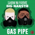 Show N Prove、Big Narstie - Gas Pipe