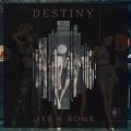 DESTINY、Destiny - LIKE a BOMB