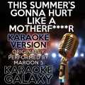 Karaoke Galaxy - This Summer's Gonna Hurt Like a Mother****er (Karaoke Version with Backing Vocals)(Originally Performed By Maroon 5)
