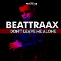 Beattraax - Don't Leave Me Alone
