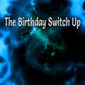 The Birthday Switch Up