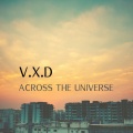 V.X.D - Across The Universe