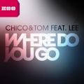 Lee、CHICO、Tom - Where Do You Go (Radio Edit)