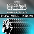 Danny Suko、Monkeybusiness - How Will I Know