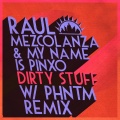 Raul Mezcolanza、My Name Is Pinxo - Dirty Stuff (PHNTM Remix)