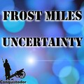 Frost Miles - Uncertainty
