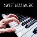 Sweet Jazz Music – Soft Sounds of Piano, Jazz Relaxation, Beautiful Moments with Jazz, Mellow Music