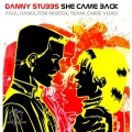 Danny Stubbs - She Came Back