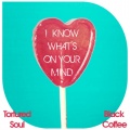 tortured soul、Black Coffee - I Know What's on Your Mind (Tortured Soul vs. Black Coffee)(Ethan White Remix)