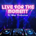 Dj Milan Production - Live for the Moment