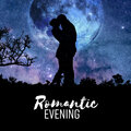 Romantic Evening - The Mood for Romantic Date, Candlelight Dinner, Lovers Night