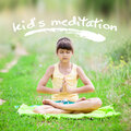 Kid's Meditation: Mindfulness for Kinds and Children’s Yogis, Breathing Exercises, Inner Calm & Stress Relief