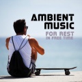 Music to Relax in Free Time - Rest After Long Day, Lay Down & Breathe Vol. 2
